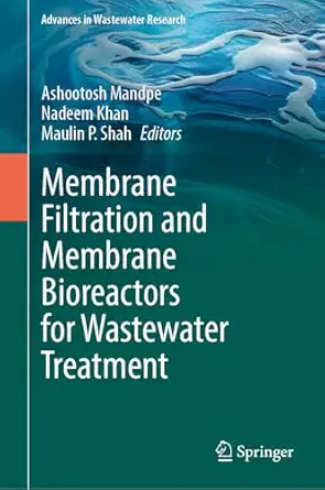 membrane filtration and membrane bioreactors for wastewater treatment 1st edition ashootosh mandpe ,nadeem