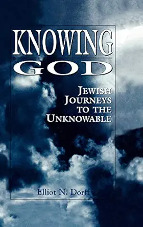 knowing god jewish journeys to the unknowable 1st edition elliot n dorff 0876685998, 978-0876685990