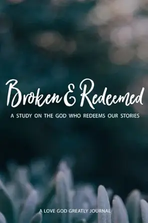 broken and redeemed a love god greatly study journal 1st edition love god greatly 0692850899, 978-0692850893
