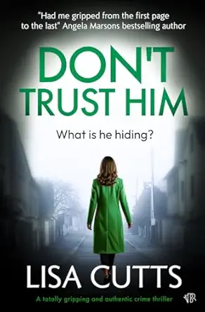 dont trust him a totally gripping and authentic crime thriller 1st edition lisa cutts 1917449968,