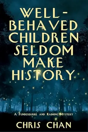 well behaved children seldom make history a funderburke and kaiming mystery 1st edition chris chan