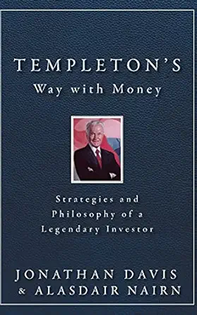 Templetons Way With Money Strategies And Philosophy Of A Legendary Investor
