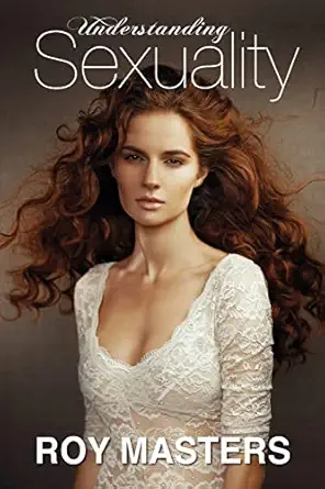 understanding sexuality the mystery of our lost identities 1st edition roy masters 1463558163, 978-1463558161