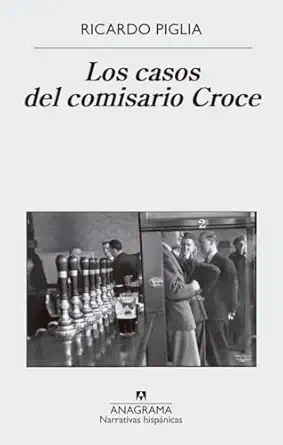 los casos del comisario croce 1st edition ricardo piglia 8433998609, 978-8433998606