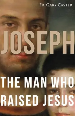 Joseph The Man Who Raised Jesus