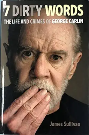7 dirty words the life and crimes of george carlin 1st edition james sullivan 0306818299, 978-0306818295