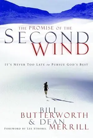 the promise of the second wind its never too late to pursue gods best 1st edition bill butterworth ,dean