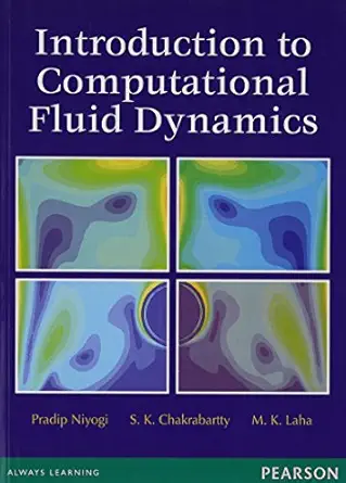 introduction to computational fluid dynamics 1st edition pradip niyogi ,sunil kumar chakrabartty ,manas kumar