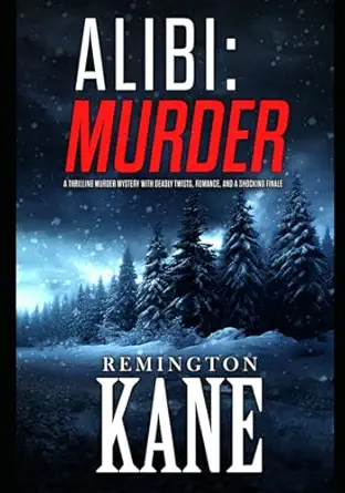 alibi murder a thrilling murder mystery with deadly twists romance and a shocking finale 1st edition
