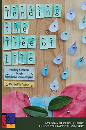 Tending The Tree Of Life Preaching And Worship Through Reproductive Loss And Adoption