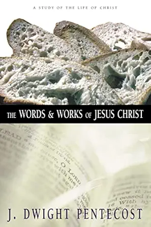 The Words And Works Of Jesus Christ A Study Of The Life Of Christ