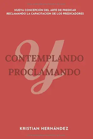 Contemplando Y Proclamando Nueva Concepcia N Del Arte De Predicar Reclamando La Capacitacia N De Los Predicadores