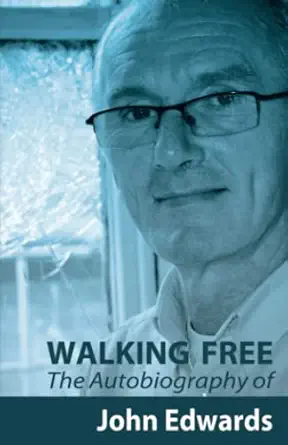 walking free the autobiography of john edwards 1st edition john edwards 0954940008, 978-0954940003