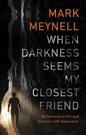 When Darkness Seems My Closest Friend Reflections On Life And Ministry With Depression
