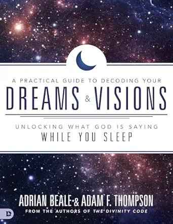 a practical guide to decoding your dreams and visions unlocking what god is saying while you sleep 1st