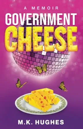 government cheese a memoir 1st edition m k hughes 1737892804, 978-1737892809