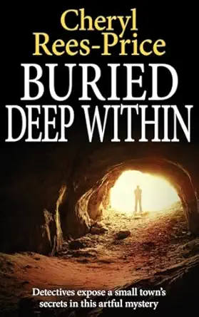 buried deep within detectives expose a small towna s secrets in this artful mystery 1st edition cheryl rees