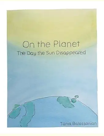 on the planet the day the sun disappeared 1st edition tania balassanian 1069611409, 978-1069611406