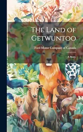 the land of getwuntoo a story 1st edition ford motor company of canada 1019698780, 978-1019698785