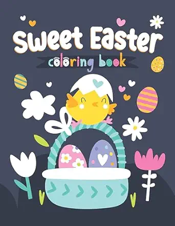 sweet easter coloring book coloring pad for kids ages 3 6 designs of cute chicks bunnies and easter eggs with