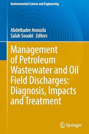 management of petroleum wastewater and oil field discharges diagnosis impacts and treatment 1st edition