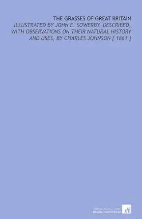 the grasses of great britain illustrated by john e sowerby described with observations on their natural