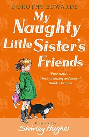my naughty little sisters friends 1st edition dorothy edwards ,shirley hughes 1405253355, 978-1405253352