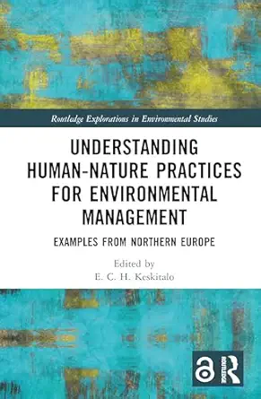 understanding human nature practices for environmental management 1st edition e c h keskitalo 1032770570,
