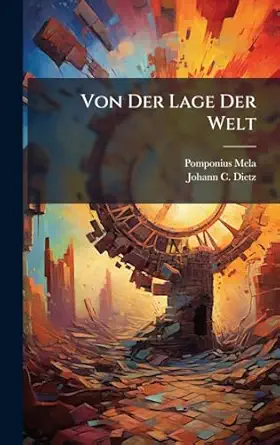 von der lage der welt 1st edition pomponius mela ,johann c dietz 1024299961, 978-1024299960