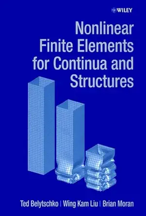 nonlinear finite elements for continua and structures 1st edition ted belytschko ,wing kam liu ,brian moran