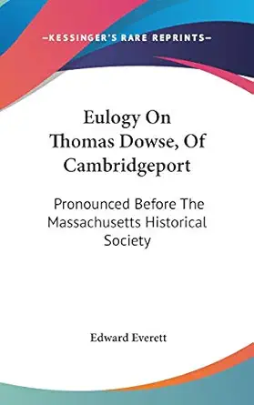 eulogy on thomas dowse of cambridgeport pronounced before the massachusetts historical society 1st edition
