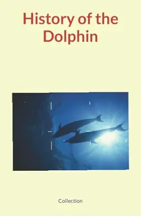 history of the dolphin 1st edition collection ,nature and human studies 2384690183, 978-2384690183
