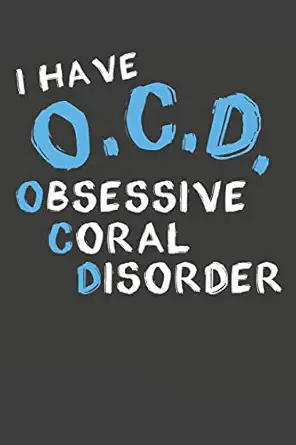 i have o c d obsessive coral disorder aquarium log book 120 pages 6 x 9 1st edition salt kreep publications