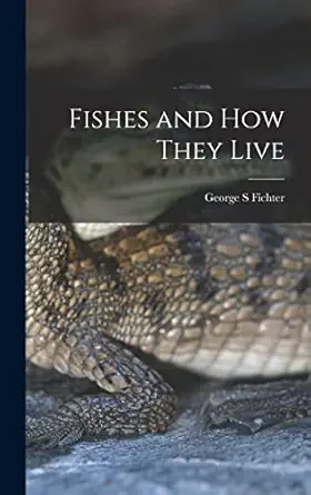 fishes and how they live 1st edition george s fichter 1014145279, 978-1014145277