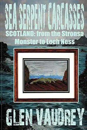 sea serpent carcasses scotland from the stronsa monster to loch ness 1st edition glen vaudrey 1905723938,