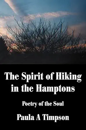 the spirit of hiking in the hamptons poetry of the soul 1st edition paula timpson 0595223540, 978-0595223541