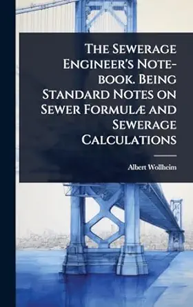 the sewerage engineers note book being standard notes on sewer formula and sewerage calculations 1st edition
