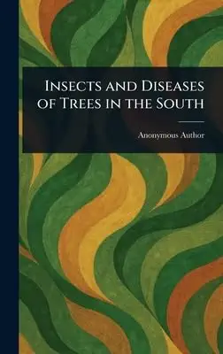 insects and diseases of trees in the south 1st edition anonymous 1023211173, 978-1023211178