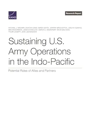 sustaining u s army operations in the indo pacific potential roles of allies and partners 1st edition michael