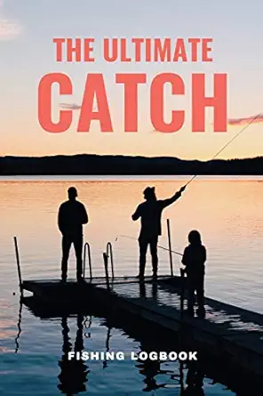 the ultimate catch fishing logbook fishing log book and journal gift for kids adults or for beginners track