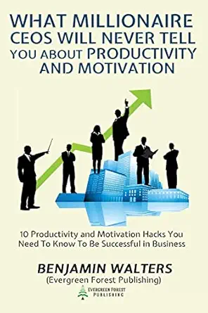 what millionaire ceos will never tell you about productivity and motivation 15 productivity and motivation