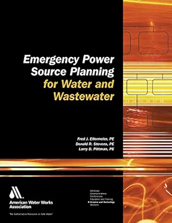 emergency power source planning for water and wastewater 1st edition donald r stevens larry d pittman fred j