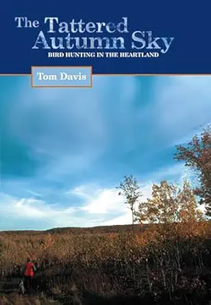 tattered autumn sky bird hunting in the heartland 1st edition tom davis 1592283799, 978-1592283798