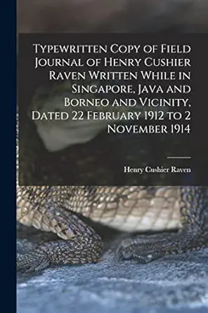 typewritten copy of field journal of henry cushier raven written while in singapore java and borneo and