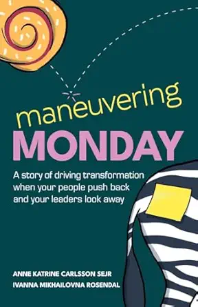 maneuvering monday a story of driving transformation when your people push back and your leaders look away