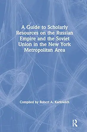 a guide to scholarly resources on the russian empire and the soviet union in the new york metropolitan area
