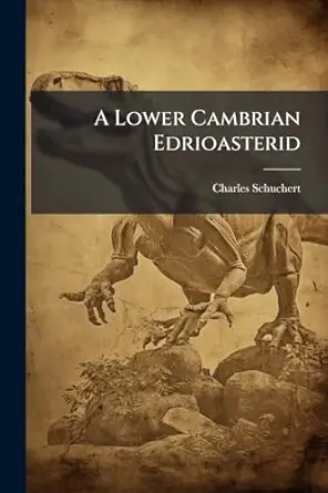 a lower cambrian edrioasterid 1st edition charles schuchert 1144737346, 978-1144737342