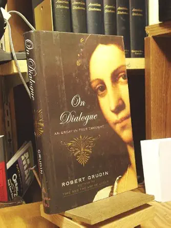 on dialogue an essay in free thought 1st edition robert grudin 0395771870, 978-0395771877