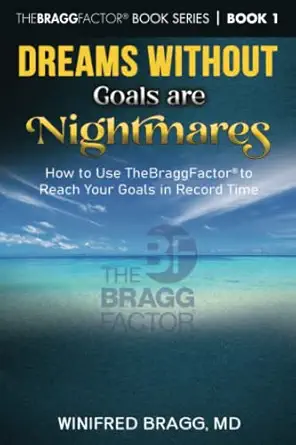 dreams without goals are nightmares how to use thebraggfactora to reach your goals in record time book series