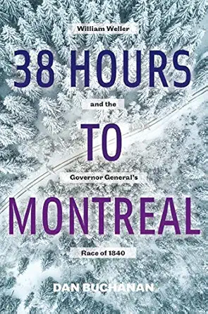 38 hours to montreal william weller and the governor generals race of 1840 1st edition dan buchanan